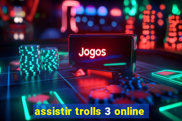 assistir trolls 3 online